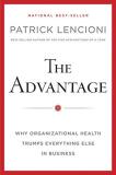 Patrick M. Lencioni The Advantage Why Organizational Health Trumps Everything Else 