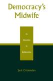Jack Crittenden Democracy's Midwife An Education In Deliberation 