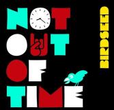 Birdseed Not Out Of Time 